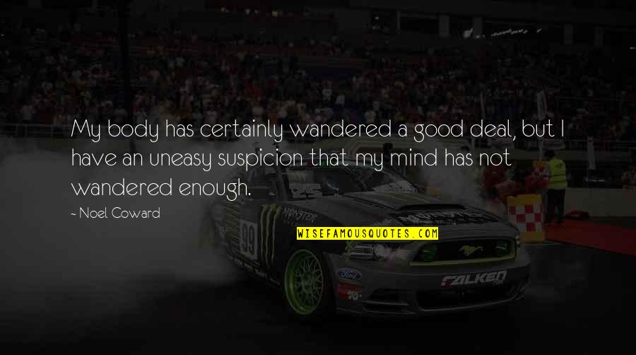 Suspicion Quotes By Noel Coward: My body has certainly wandered a good deal, Suspicion Quotes By Noel Coward: My body has certainly wandered a good deal,