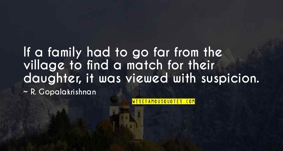 Suspicion Quotes By R. Gopalakrishnan: If a family had to go far from Suspicion Quotes By R. Gopalakrishnan: If a family had to go far from