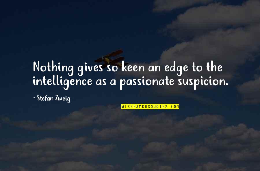 Suspicion Quotes By Stefan Zweig: Nothing gives so keen an edge to the