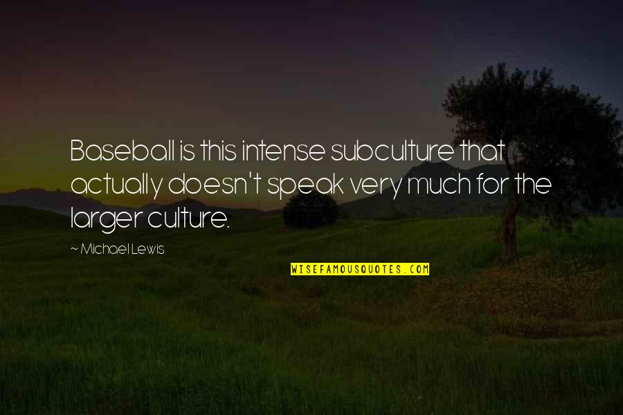 Suspicione Quotes By Michael Lewis: Baseball is this intense subculture that actually doesn't