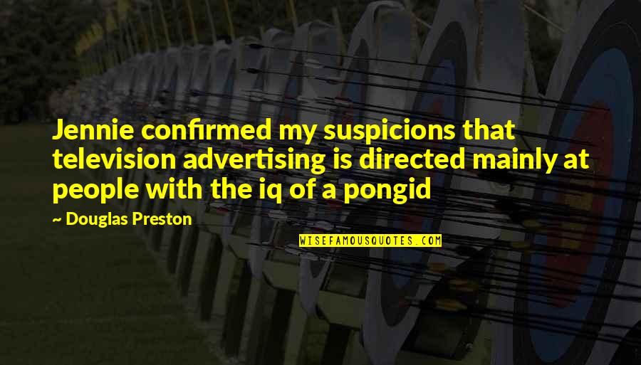 Suspicions Quotes By Douglas Preston: Jennie confirmed my suspicions that television advertising is