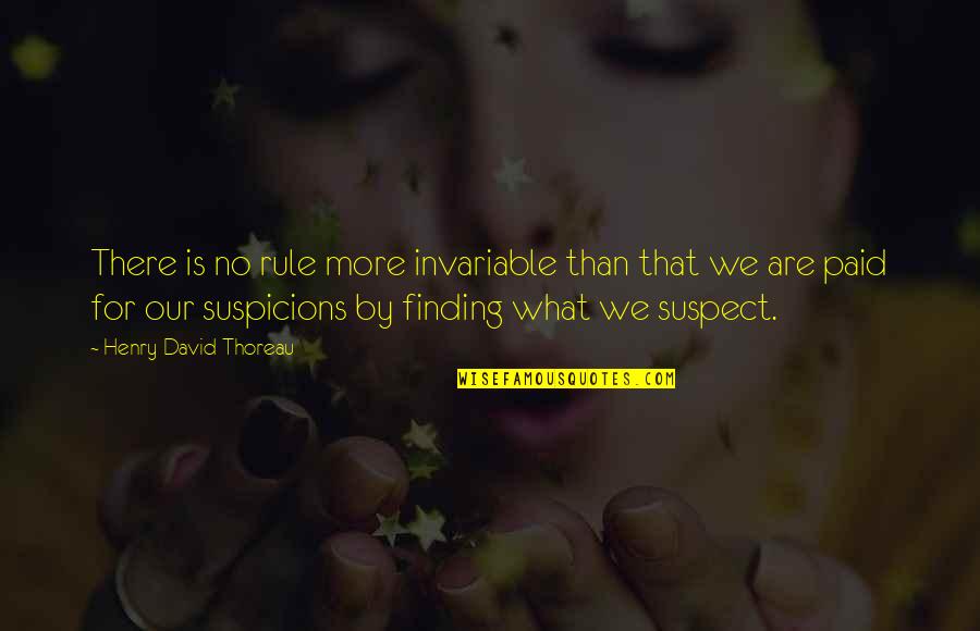 Suspicions Quotes By Henry David Thoreau: There is no rule more invariable than that