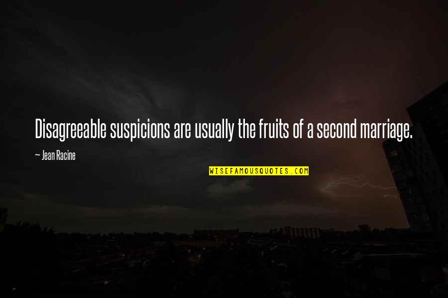 Suspicions Quotes By Jean Racine: Disagreeable suspicions are usually the fruits of a