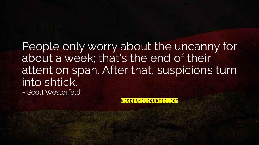 Suspicions Quotes By Scott Westerfeld: People only worry about the uncanny for about