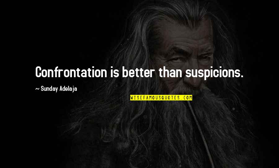 Suspicions Quotes By Sunday Adelaja: Confrontation is better than suspicions.
