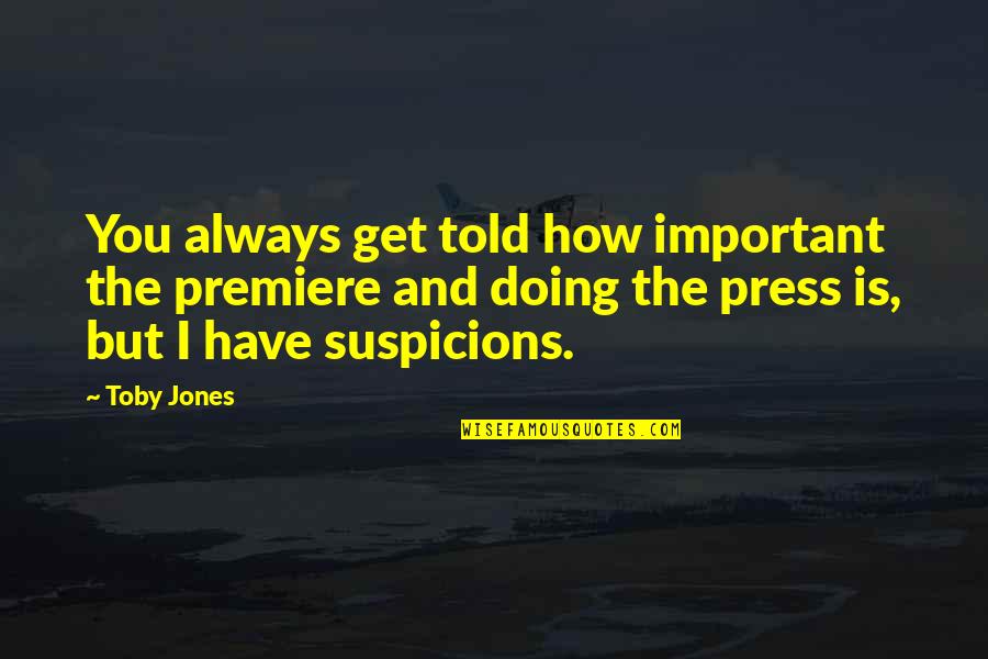 Suspicions Quotes By Toby Jones: You always get told how important the premiere