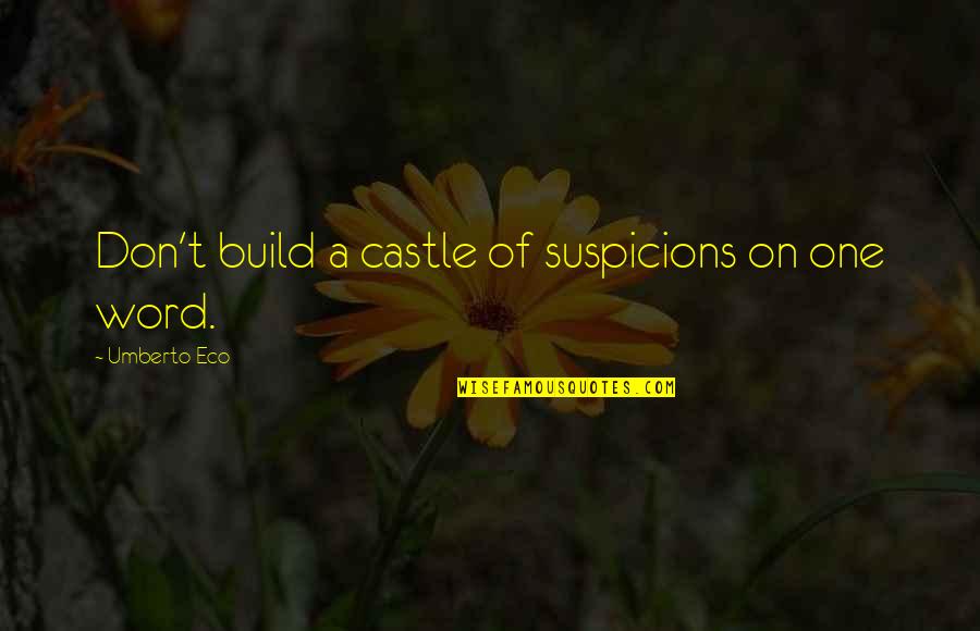 Suspicions Quotes By Umberto Eco: Don't build a castle of suspicions on one