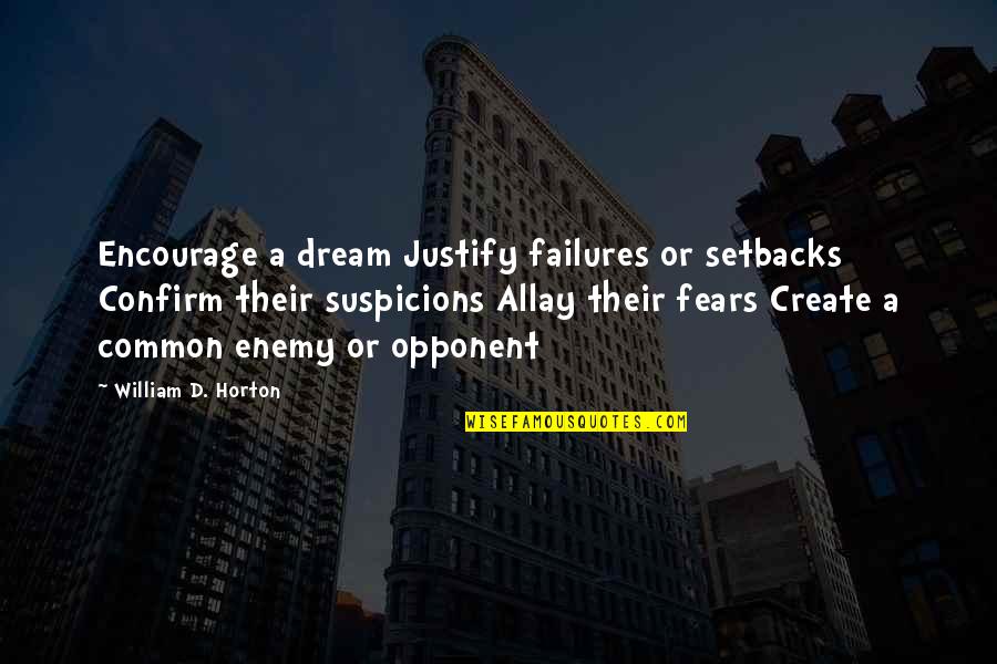 Suspicions Quotes By William D. Horton: Encourage a dream Justify failures or setbacks Confirm