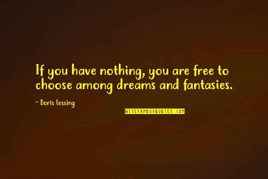 Suspicions Related Quotes By Doris Lessing: If you have nothing, you are free to