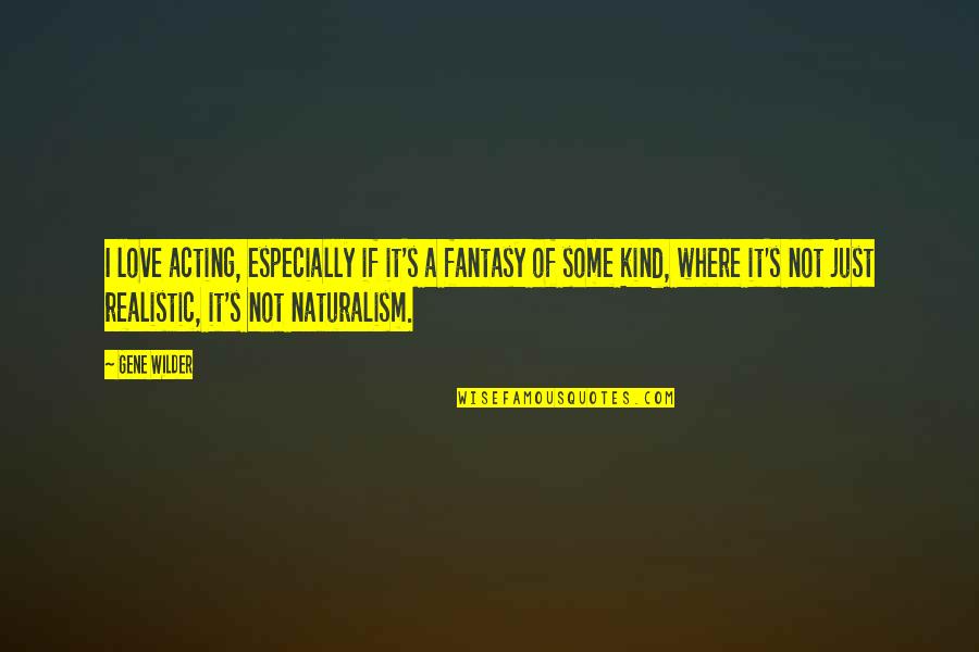 Suspicions Related Quotes By Gene Wilder: I love acting, especially if it's a fantasy