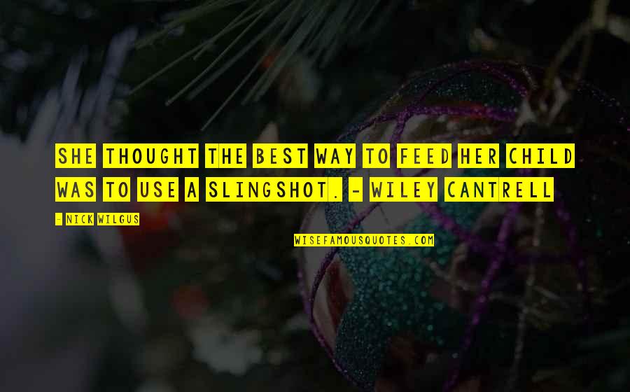 Suspicions Related Quotes By Nick Wilgus: She thought the best way to feed her