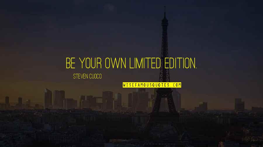Suspicious And Gut Feeling Quotes By Steven Cuoco: Be your own limited edition. Suspicious And Gut Feeling Quotes By Steven Cuoco: Be your own limited edition.