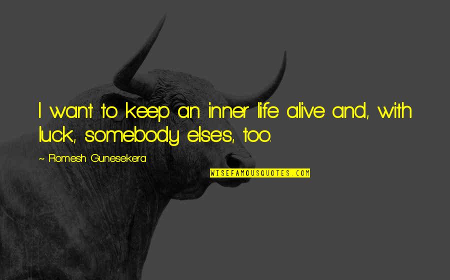Suspicious Behavior Quotes By Romesh Gunesekera: I want to keep an inner life alive