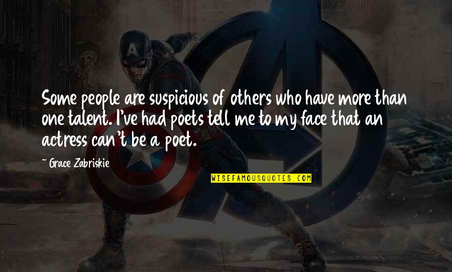 Suspicious People Quotes By Grace Zabriskie: Some people are suspicious of others who have