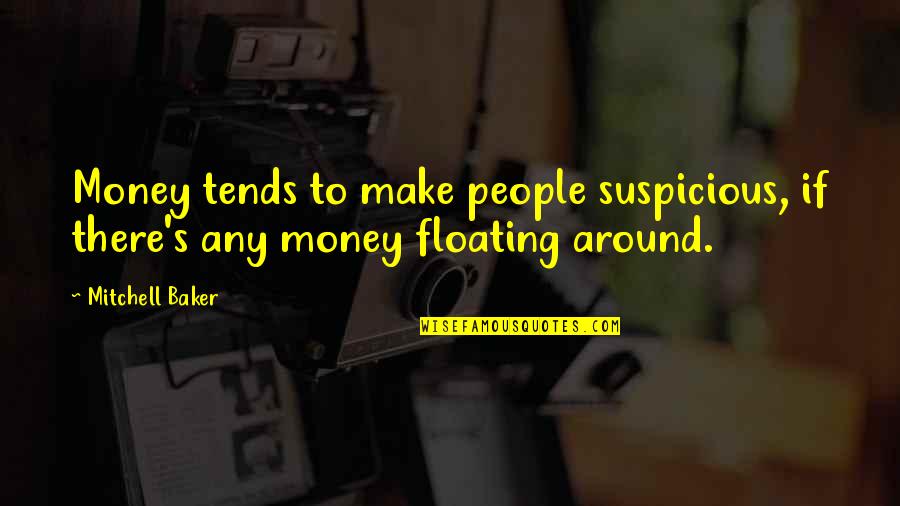 Suspicious People Quotes By Mitchell Baker: Money tends to make people suspicious, if there's