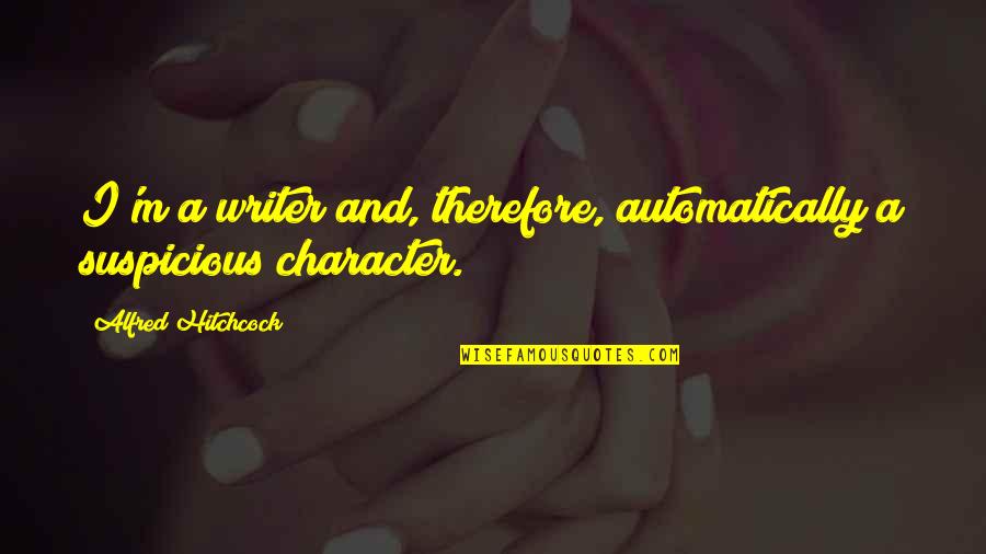 Suspicious Quotes By Alfred Hitchcock: I'm a writer and, therefore, automatically a suspicious Suspicious Quotes By Alfred Hitchcock: I'm a writer and, therefore, automatically a suspicious