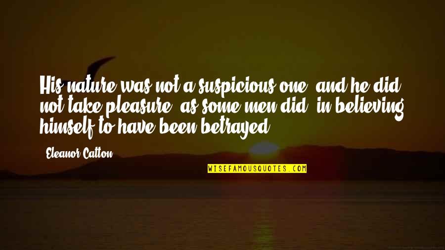 Suspicious Quotes By Eleanor Catton: His nature was not a suspicious one, and Suspicious Quotes By Eleanor Catton: His nature was not a suspicious one, and