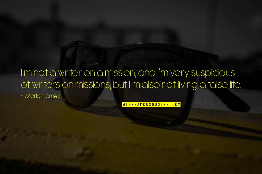 Suspicious Quotes By Marlon James: I'm not a writer on a mission, and Suspicious Quotes By Marlon James: I'm not a writer on a mission, and