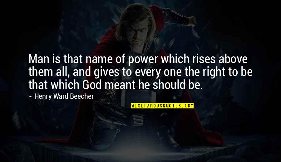 Suspiciously Synonym Quotes By Henry Ward Beecher: Man is that name of power which rises