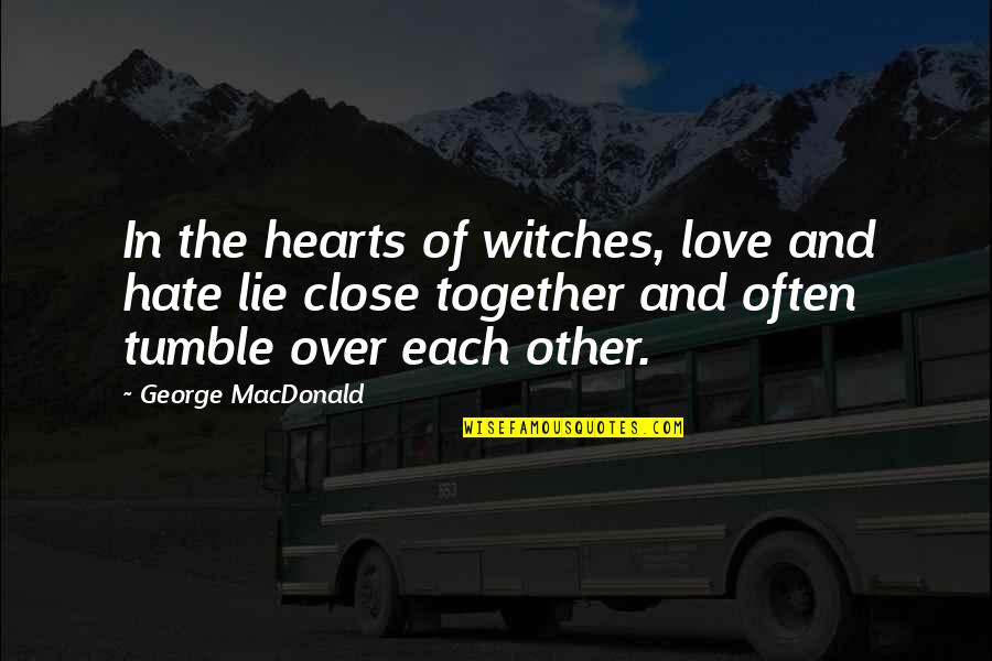 Suspirar Constantemente Quotes By George MacDonald: In the hearts of witches, love and hate