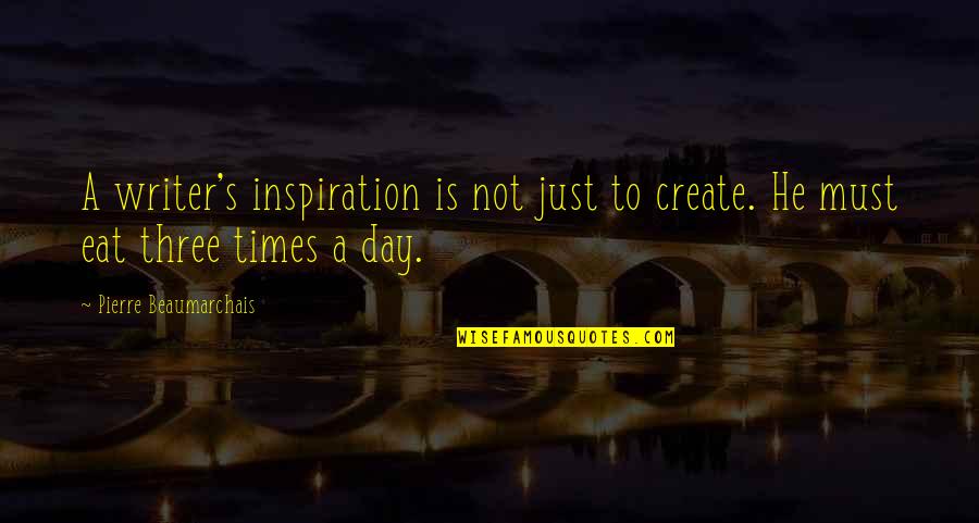 Suspirar Constantemente Quotes By Pierre Beaumarchais: A writer's inspiration is not just to create.