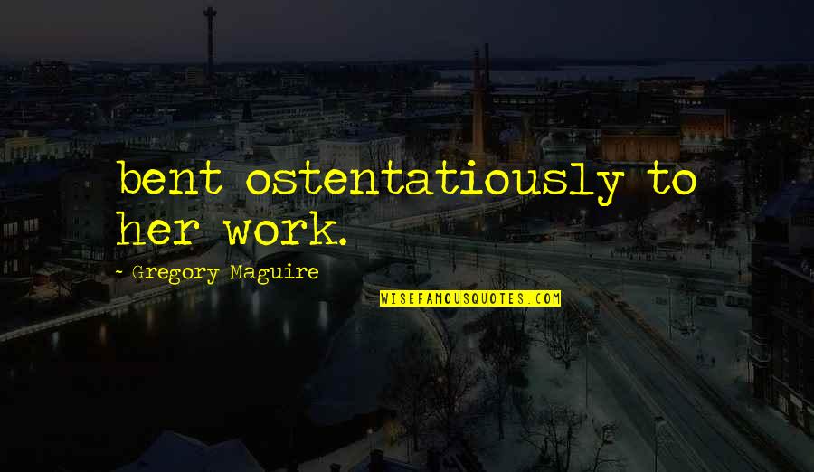 Suspirar En Quotes By Gregory Maguire: bent ostentatiously to her work. Suspirar En Quotes By Gregory Maguire: bent ostentatiously to her work.