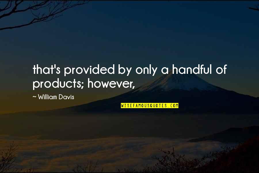 Suspire Etymology Quotes By William Davis: that's provided by only a handful of products;
