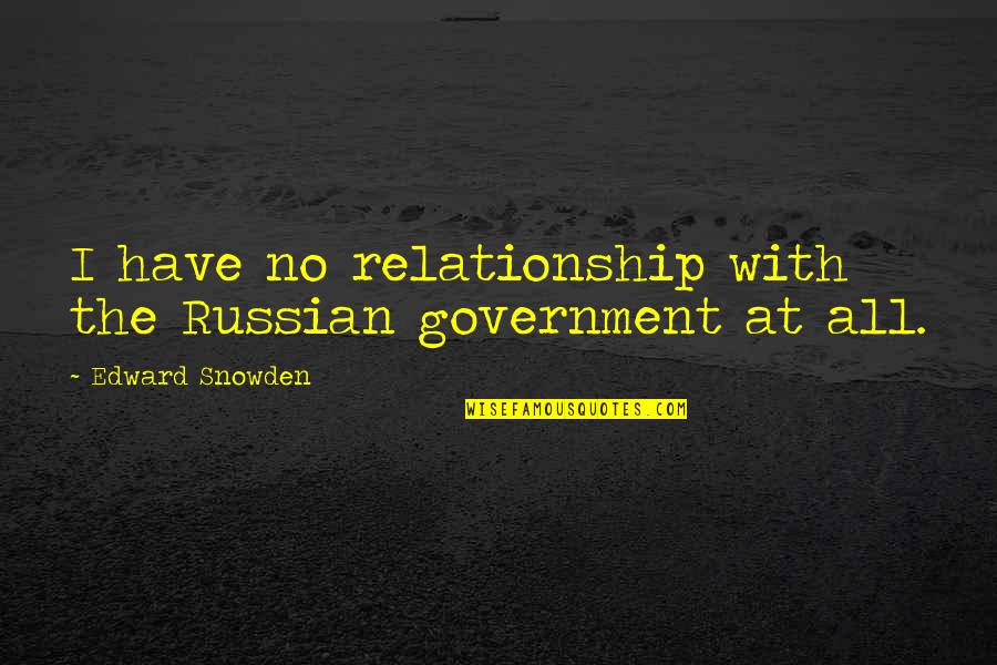 Suspiria De Profundis Quotes By Edward Snowden: I have no relationship with the Russian government Suspiria De Profundis Quotes By Edward Snowden: I have no relationship with the Russian government