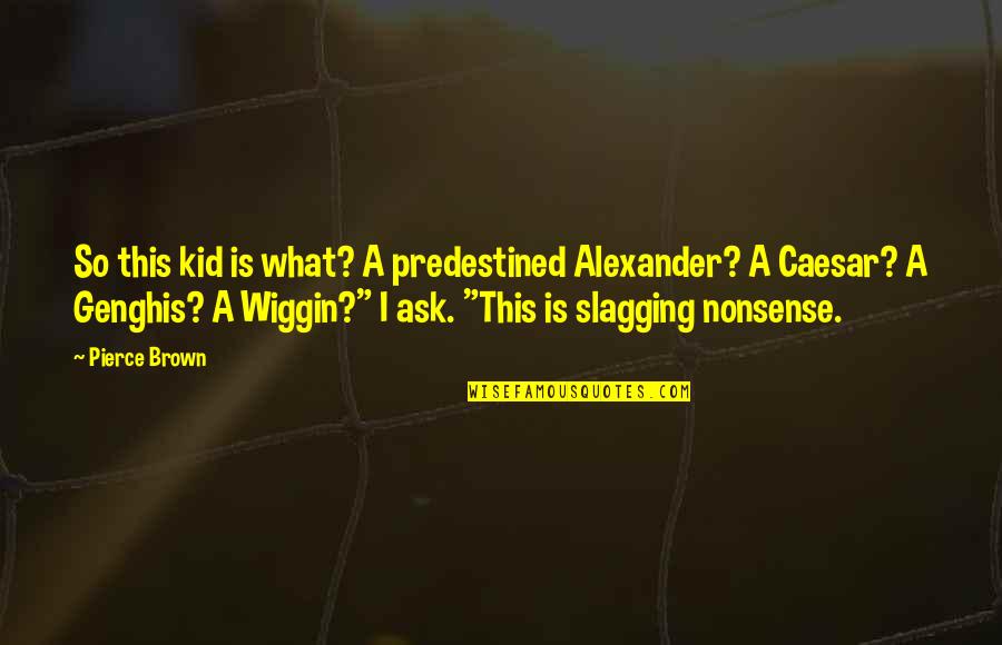 Suspiro Lime O Quotes By Pierce Brown: So this kid is what? A predestined Alexander? Suspiro Lime O Quotes By Pierce Brown: So this kid is what? A predestined Alexander?