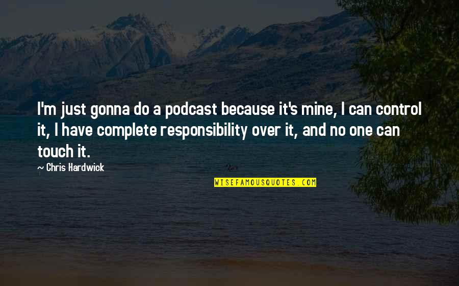 Suspiros Quotes By Chris Hardwick: I'm just gonna do a podcast because it's