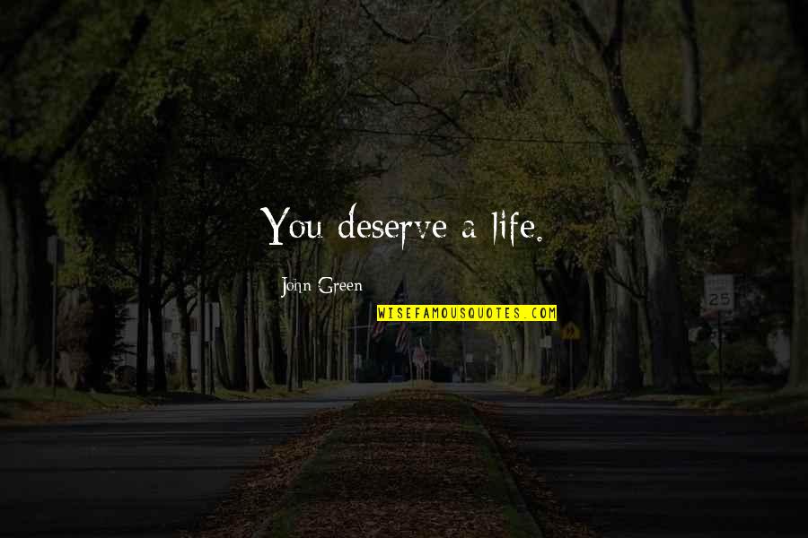 Suspiros Quotes By John Green: You deserve a life.