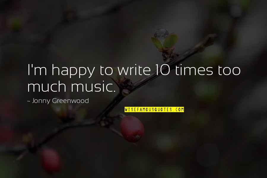 Suspiros Venezolanos Quotes By Jonny Greenwood: I'm happy to write 10 times too much Suspiros Venezolanos Quotes By Jonny Greenwood: I'm happy to write 10 times too much