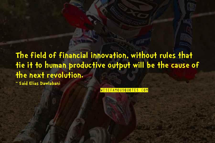 Suspiscion Quotes By Said Elias Dawlabani: The field of financial innovation, without rules that Suspiscion Quotes By Said Elias Dawlabani: The field of financial innovation, without rules that