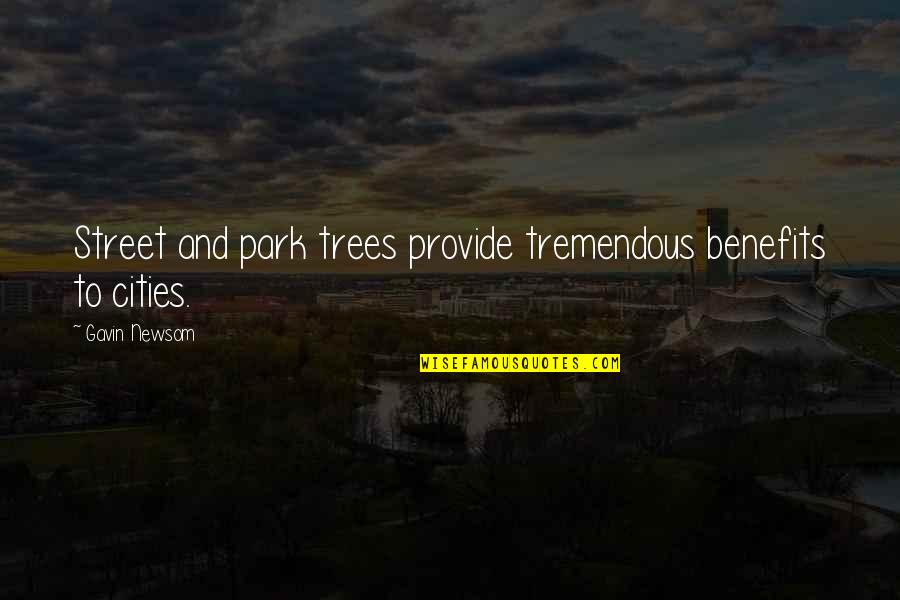 Suspnse Quotes By Gavin Newsom: Street and park trees provide tremendous benefits to