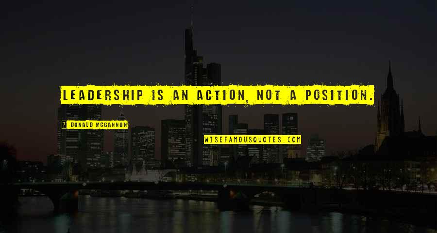 Suspsense Quotes By Donald McGannon: Leadership is an action, not a position. Suspsense Quotes By Donald McGannon: Leadership is an action, not a position.