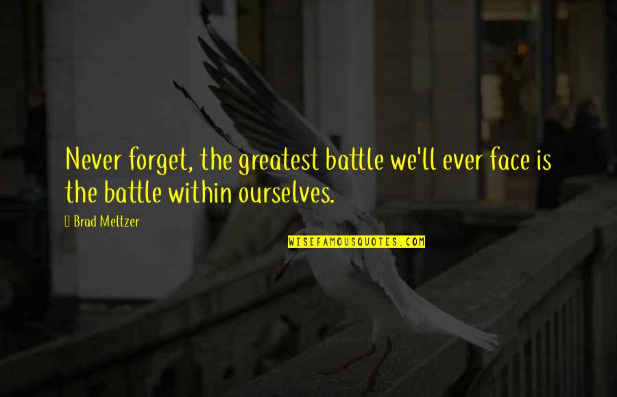 Sussen Quotes By Brad Meltzer: Never forget, the greatest battle we'll ever face