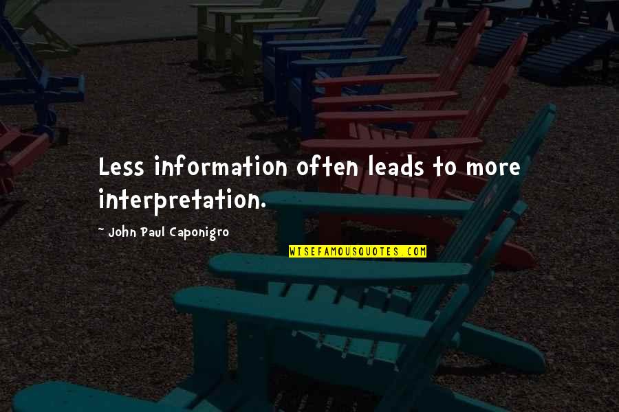 Sussen Quotes By John Paul Caponigro: Less information often leads to more interpretation. Sussen Quotes By John Paul Caponigro: Less information often leads to more interpretation.