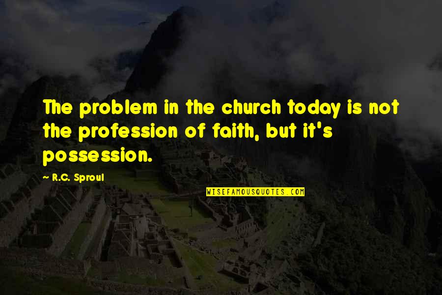 Sussex Quotes By R.C. Sproul: The problem in the church today is not