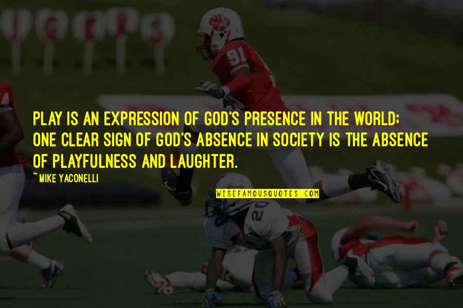 Sussin Chiropractic Quotes By Mike Yaconelli: Play is an expression of God's presence in