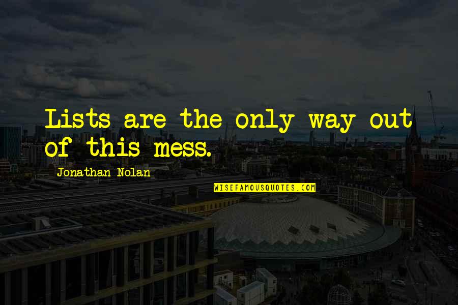 Sussing Out Quotes By Jonathan Nolan: Lists are the only way out of this Sussing Out Quotes By Jonathan Nolan: Lists are the only way out of this