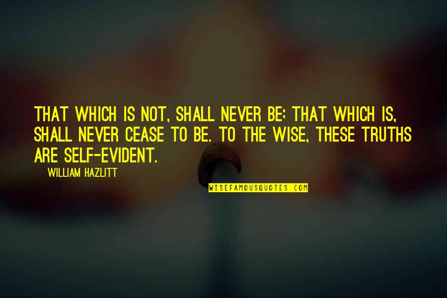 Sussing Quotes By William Hazlitt: That which is not, shall never be; that