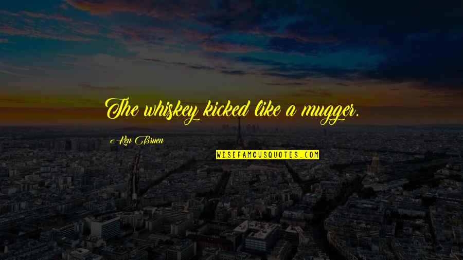 Sussing Synonym Quotes By Ken Bruen: The whiskey kicked like a mugger.