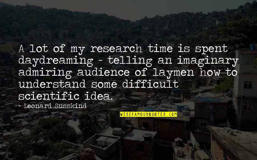 Susskind Quotes By Leonard Susskind: A lot of my research time is spent