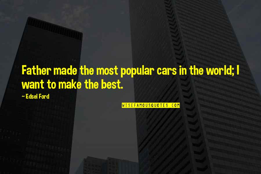Sussner Barry Quotes By Edsel Ford: Father made the most popular cars in the