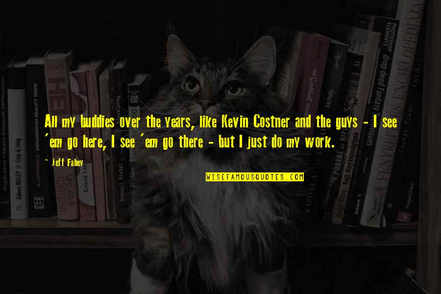 Sussner Barry Quotes By Jeff Fahey: All my buddies over the years, like Kevin Sussner Barry Quotes By Jeff Fahey: All my buddies over the years, like Kevin