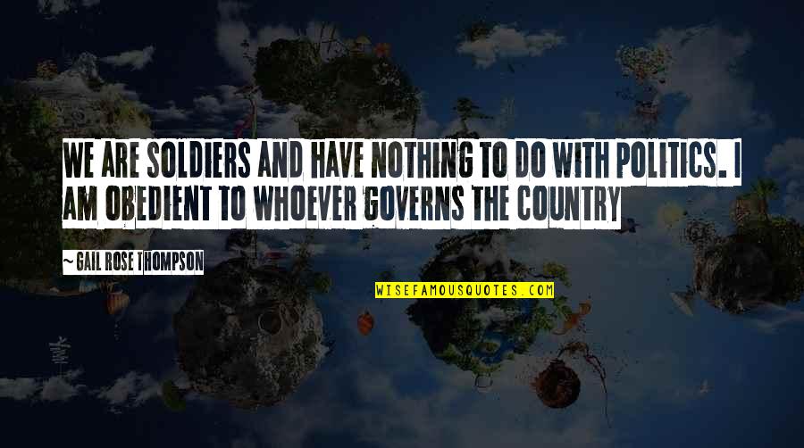 Sussurations Quotes By Gail Rose Thompson: We are soldiers and have nothing to do Sussurations Quotes By Gail Rose Thompson: We are soldiers and have nothing to do