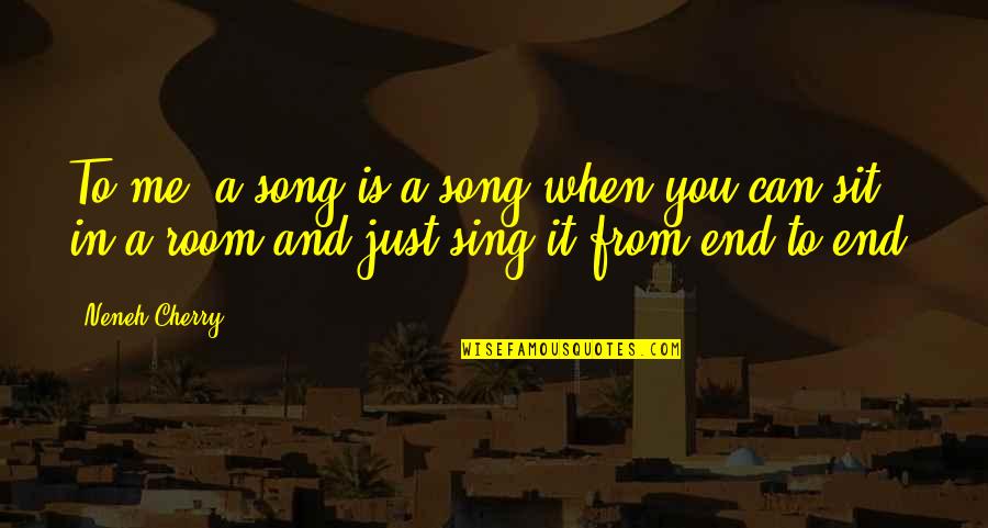 Sussurations Quotes By Neneh Cherry: To me, a song is a song when