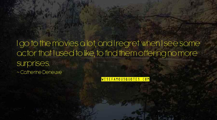 Sussurrando Quotes By Catherine Deneuve: I go to the movies a lot, and Sussurrando Quotes By Catherine Deneuve: I go to the movies a lot, and