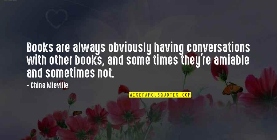 Sussurrando Quotes By China Mieville: Books are always obviously having conversations with other