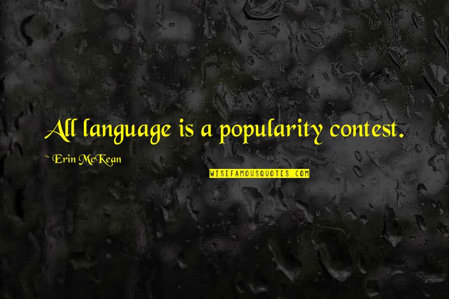 Sustad Photography Quotes By Erin McKean: All language is a popularity contest. Sustad Photography Quotes By Erin McKean: All language is a popularity contest.